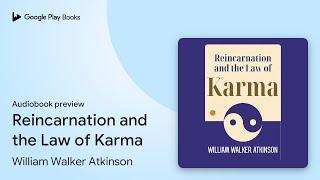 Reincarnation and the Law of Karma by William Walker Atkinson · Audiobook preview