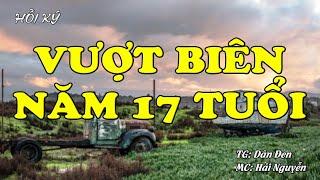 Vượt Biên Năm 17 Tuổi | Hồi Ký Miền Nam VN | Hồi Ký Miền Nam