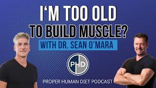 I'm TOO OLD to Build Muscle? with Dr. Sean O'Mara [Get faster at Any Age]