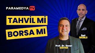 Tahvil mi, Borsa mı? | SONER GÖKTEN-SAİT ÜRÜNLÜ