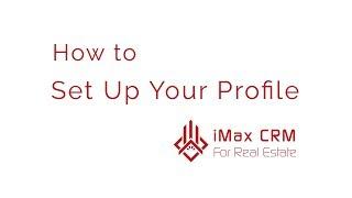 How to Set Up Your Profile with iMax CRM