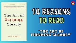 10 Reasons to Read "The Art of Thinking Clearly" by Rolf Dobelli 