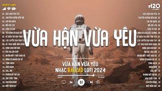 Nhạc Chill TikTok - Vừa Hận Vừa Yêu... Nên Xin Em Đừng Phản Bội Anh - Nhạc Lofi Chill Hay Nhất 2024