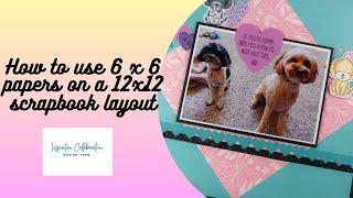 How to use 6 x 6 papers on 12 x 12 scrapbook layouts [Pixels & PaperCrafts]