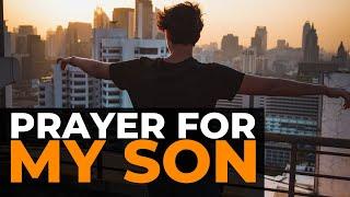 PRAYER FOR MY SON  | A POWERFUL CHRISTIAN PRAYER FOR MOTHERS OF SONS