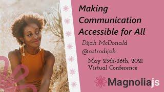 Making Comunication Accessible for All - Dijah McDonald (MagnoliaJS 2021)