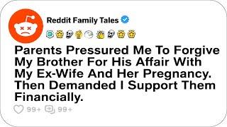 Parents Pressured Me To Forgive My Brother For His Affair With My Ex-Wife....- Reddit Family