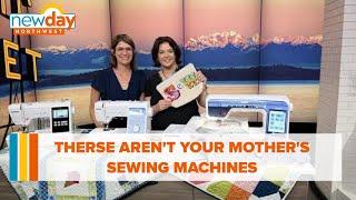 These aren't your mother's sewing machines - New Day NW