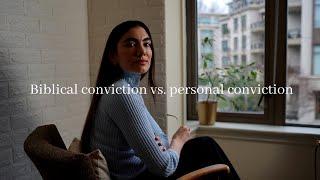 Biblical conviction vs. Personal conviction