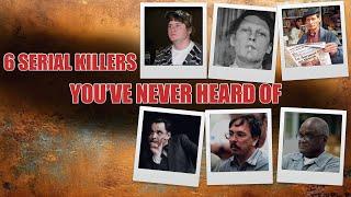 6 Serial Killers You"ve Never Heard Of (Probably)