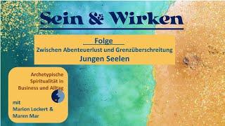 Sein & Wirken - Junge Seelen: Zwischen Abenteuerlust und Grenzüberschreitung