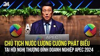 Chủ tịch nước Lương Cường phát biểu tại Hội nghị Thượng đỉnh Doanh nghiệp APEC 2024 | VTV24