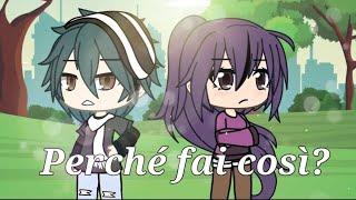 Perché fai così?//gacha life//glmm//ITA