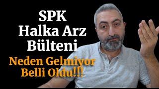 SPK Yeni Bülten İçin İmza ve Atama Bekliyor! Halka Arz Onayı Bekleniyor