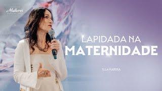 Lapidada na Maternidade - Illa Karina - Mulheres DT 2024 Lapidadas