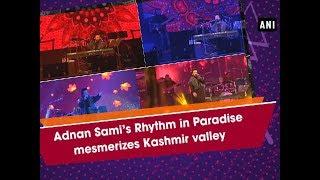 Adnan Sami's Rhythm in Paradise mesmerizes Kashmir valley - ANI News