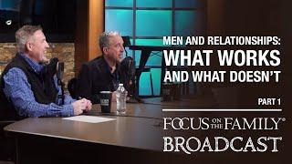 Men and Relationships: What Works and What Doesn't (Part 1) - Dr. Greg and Dr. Michael Smalley