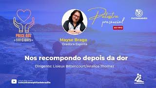 NOS RECOMPONDO DEPOIS DA DOR - Mayse Braga (PALESTRA ESPÍRITA)