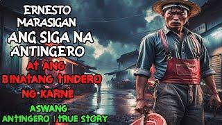 ERNESTO MARASIGAN ANG SIGANG ANTINGERO AT BINATANG TINDERO NG KARNE | Kwentong Aswang | True Story