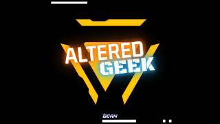 Altered Geek UnPlugged – The Geeky Life