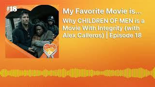 Why CHILDREN OF MEN is a Movie With Integrity (with Alex Calleros) | Episode 18