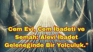 Cem Evi, Cem İbadeti ve Semah: Alevi İbadet Geleneğinde Bir Yolculuk. #Cemevi #cemibadeti #semah