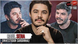 RAUL SENA - (investidor Sardinha) - Redcast #190