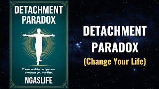 Detachment Paradox - The More You Detached, The Faster You Manifest Audiobook