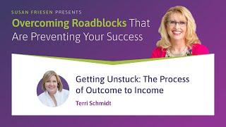 Getting Unstuck: The Process of Outcome to Income