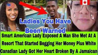 SMART AMERICAN LADY EXPOSED A MAN SHE MET AT RESORT IN DR ,PLUS CANADIAN LADY GOT HER HEART BR0KEN