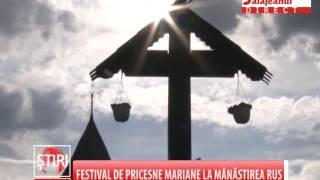 FESTIVAL DE PRICESNE MARIANE LA MANASTIREA RUS