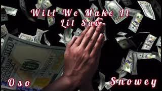 Will We Make It - Lil Sav Ft. Oso, Snowey