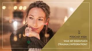 Was ist eigentlich (Trauma-) Integration? // Podcast #326