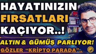 HAYATINIZIN FIRSATLARI KAÇIYOR..! | #ALTIN & #GÜMÜŞ PARLAMAYA DEVAM EDiYOR! #BORSA  #DOLAR  #KRİPTO