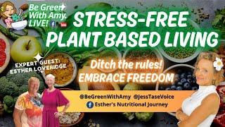 Ditch the Rules, Embrace Freedom: Esther's Guide to Stress-Free Plant-Based Living Esther Loveridge