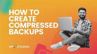 Stop Wasting Storage! Create Compressed WordPress Backups  | WP STAGING Tutorial