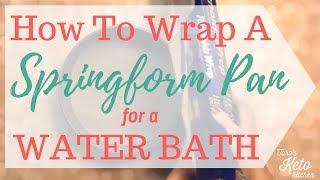 How To Wrap A Springform Pan For A WaterBath (For Creamy & Amazing Cheesecake!)