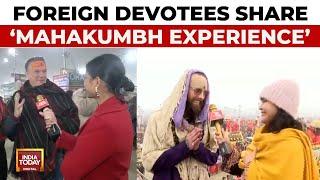 Mahakumbh 2025: Foreign Devotees Share Their Mahakumbh Experiences | Amrit Snan | India Today