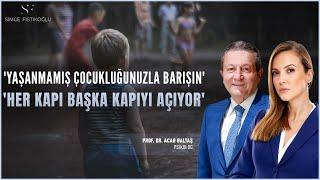 Yaşanmamış Çocukluğunuzla Barışın' - 'Her Kapı Başka Kapıyı Açıyor' | Prof.Dr. Acar Baltaş