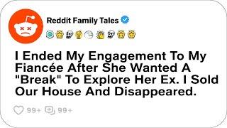 I Ended My Engagement To My Fiancée After She Wanted A "Break" To Explore Her Ex....-Reddit Stories