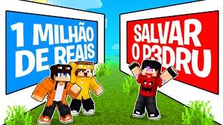 VOCÊ PREFERE... QUAL??? SALVAR P3DRU ou 1 MILHÃO DE REAIS no Minecraft