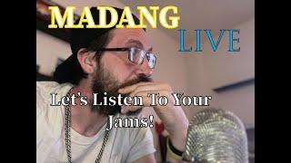 MAD ANG- LETS LISTEN TO YOUR JAMS!