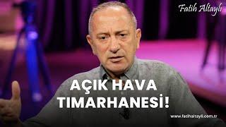 Fatih Altaylı yorumluyor: Açık hava tımarhanesi!