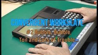 Convergent Workslate 2 - Bubble, Bubble, Toil and Lots of Trouble