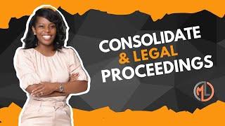 CONSOLIDATE & LEGAL PROCEEDINGS