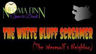 THE WHITE BLUFF SCREAMER  Just Down the Road From the Werewolf