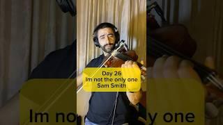 Day 26 | I’m not the only one | Sam Smith violin cover