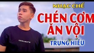 CHÉN CƠM ĂN VỘI VÃ - TRUNG HIẾU [ NHẠC CHẾ - Nghe Ứa Nước Mắt ]