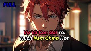 FULL Vợ Và Con Gái Tôi Thích Nam Chính Hơn