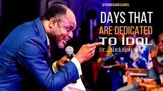 DAYS THAT ARE DEDICATED TO IDOL - DR . ABEL DAMINA